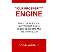 Your Prosperity Engine: Build the Personal System That Turns Skills, Decisions, and Time Into Wealth