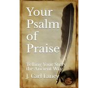 Your Psalm of Praise: Telling Your Story the Ancient Way