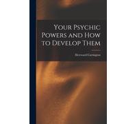 Your Psychic Powers and How to Develop Them