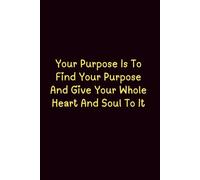 Your Purpose Is To Find Your Purpose And Give Your Whole Heart And Soul To It - Journals For Writing - Gift For Women And Men - Notebook - Cute Journal - Lined Journal - Writing Journal - Bookmark