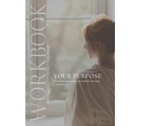 YOUR PURPOSE Workbook: Finde heraus, wofür du wirklich hier bist - und lebe es.