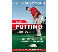 Your Putting Solution: A Tour-Proven Approach to Mastering the Greens