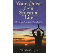 Your Quest for a Spiritual Life: Based on Patanjali's Yoga Sutras