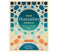 Your Ramadan Journal: Embrace Your Spirituality and Rediscover Your Purpose