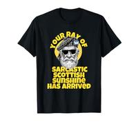 Your ray of sarcastic Scottish sunshine has arrived T-Shirt