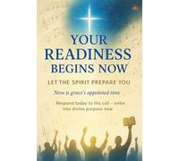 Your Readiness Begins Now: Let the Spirit Prepare You: How to walk in God’s timing, live by surrender, and find peace in the Holy Spirit’s guidance