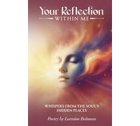 Your Reflection Within Me: Whispers from the Soul’s Hidden Places