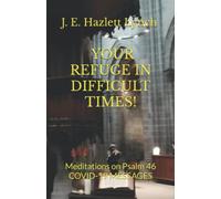 YOUR REFUGE IN DIFFICULT TIMES!: COVID-19 Messages - Meditations on Psalm 46
