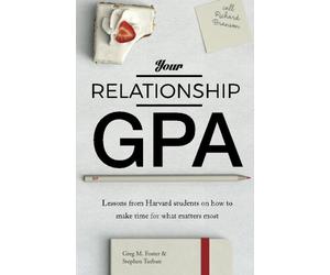Your Relationship GPA: Lessons from Harvard students on how to make time for what matters most
