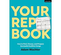 Your Rep Book : How to Find, Choose, and Prepare Successful Audition Songs