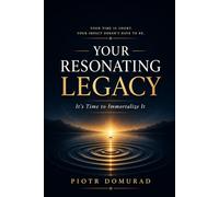 Your Resonating Legacy: It's Time to Immortalize It