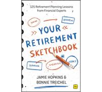 Your Retirement Sketchbook : 125 Retirement Planning Lessons from Financial Experts