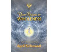 Your Return to Wholeness: Healing the Soul You Forgot: 2 (The Golden Revamp)