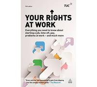 Your Rights at Work: Everything You Need to Know About Starting a Job, Time off, Pay, Problems at Work - and Much More!