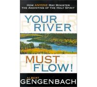Your River Must Flow: How Anyone May Minister the Anointing of the Holy Spirit