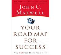 YOUR ROAD MAP FOR SUCCESS: You Can Get There from Here