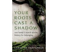 Your Roots Cast a Shadow: One Family's Search across History for Belonging