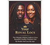 Your Royal Locs: The Ultimate Lifetime Guide to Grow Beautiful Healthy Premium Hair