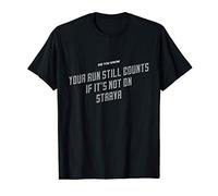 Your Run Still Counts If It's Not On Strava - Funny Running T-Shirt