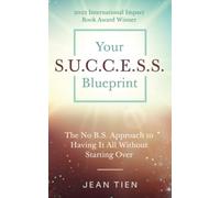 Your S.U.C.C.E.S.S. Blueprint: The No B.S. Approach to Having It All Without Starting Over