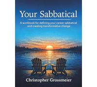 Your Sabbatical: A workbook for defining your career sabbatical and creating transformative change.