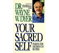 Your Sacred Self: Making the Decision to Be Free
