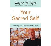 [Your Sacred Self: Making the Decision to Be Free] (By: Dr Wayne W Dyer) [published: November, 2013]