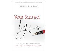 Your Sacred Yes: Trading Life-Draining Obligation for Freedom, Passion, and Joy