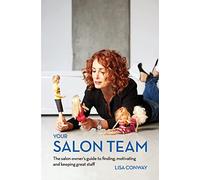 Your Salon Team: The Salon Owners Guide to Finding, Motivating and Keeping Great Staff