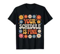 Your Schedule is Fine Sarcastic Flower Groovy Humor T-Shirt