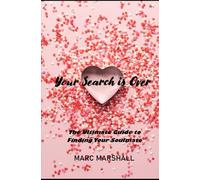 Your Search is Over:: The Ultimate Guide to Finding Your Soulmate