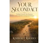 YOUR SECOND ACT: Finding Yourself After Burnout, Loss, and Life's Unexpected Changes