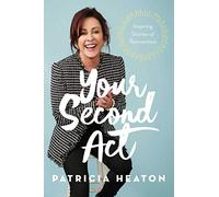 Your Second Act: Inspiring Stories of Reinvention