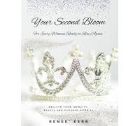 Your Second Bloom: For Every Woman Ready to Rise Again
