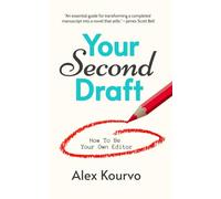 Your Second Draft: How to Be Your Own Editor