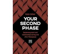 Your Second Phase : Reclaiming work and relationships during and after Menopause