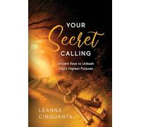 Your Secret Calling: Ancient Keys to Unleash God's Highest Purpose