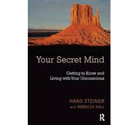 Your Secret Mind: Getting to Know and Living with Your Unconscious