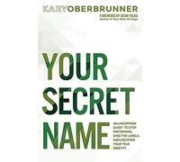 Your Secret Name: An Uncommon Quest to Stop Pretending, Shed the Labels, and Discover Your True Identity (Igniting Souls Trilogy)