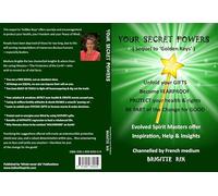 YOUR SECRET POWERS (Sequel to Golden Keys), Help and Insights from Evolved Spirit Masters, Self-Improvement Book