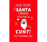 Your Secret Santa Thinks You're A Cunt Ho Fucking Ho: Funny Secret Santa Gag Gift | Blank Lined Notebook Journal | Novelty Christmas Gift Under 10 ... Coworkers Gift | 100 Pages 6" x 9" Format