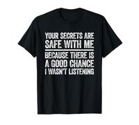 Your Secrets Are Safe With Me Because There Is A Good Chance T-Shirt