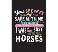 Your Secrets Are Safe With Me I Was Too Busy Thinking About Horses: 120 Page 6" X 9" Wide Ruled Notebook, Journal - Great Gift For Equestrians And Horse Lovers