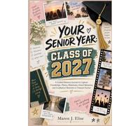 YOUR SENIOR YEAR: CLASS OF 2027: A Guided Memory Journal to Capture Friendships, Photos, Milestones, School Memories, and Graduation Moments to Treasure Forever