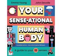 Your SENSE-ational Human Body: A Sensational Guide to Your 32 Senses