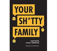 Your Sh*tty Family: Real Texts. Crazy Relatives.