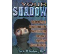 Your Shadow: Behind the Veil of Consciousness Lurks Your Shadow Side, Learn How to Engage it and Become a Whole Person