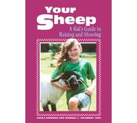 Your Sheep: A Kid's Guide to Raising and Showing