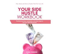 Your Side Hustle Workbook: Plan, Build, and Grow a Hustle That Fits Your Life