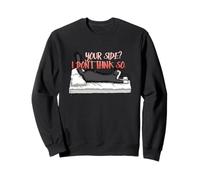 Your side? I don't think so. Sweatshirt